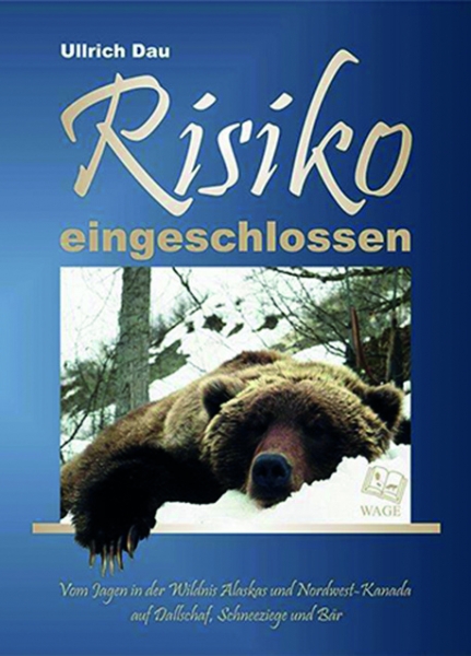 ''Risiko eingeschlossen'' - Vom Jagen in der Wildnis Alaskas und Nordwest-Kanada auf Dallschaf, Schneeziege und Bär, 360 Seiten, 210 Farbfotos